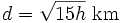d=\sqrt{15h} \ \mbox{km}